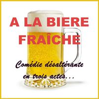 Théâtre "A la Bière Fraiche"